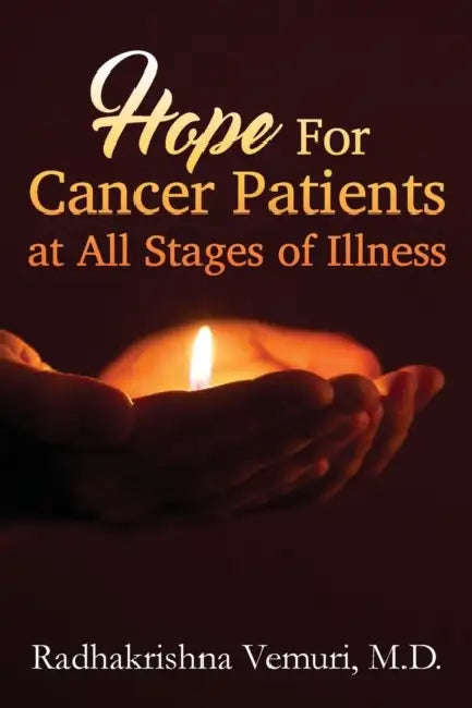 Hope for Cancer Patients at All Stages of illness by Radhakrishna Vemuri