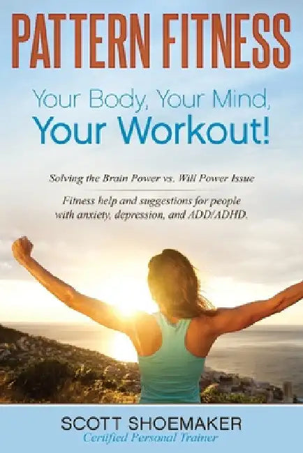 Pattern Fitness: Your Body, Your Mind, Your Workout! by Scott Shoemaker