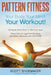 Pattern Fitness: Your Body, Your Mind, Your Workout! by Scott Shoemaker