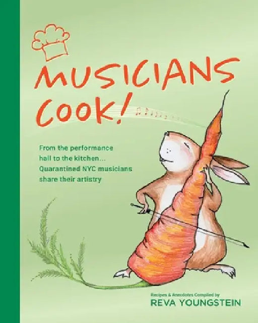 Musicians Cook!: From the performance hall to the kitchen, quarantined NYC musicians share their artistry by Reva Youngstein