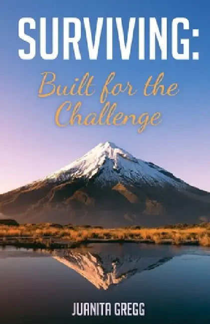 Surviving: Built for the Challenge by Juanita Gregg