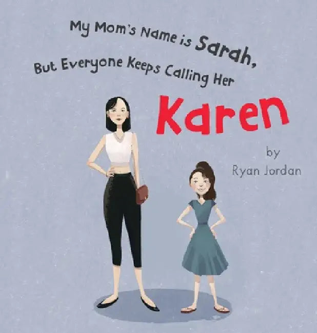 My Mom's Name is Sarah, But Everyone Keeps Calling Her Karen by Ryan Jordan