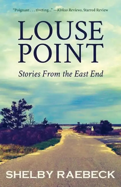 Louse Point: Stories From the East End by Shelby Raebeck
