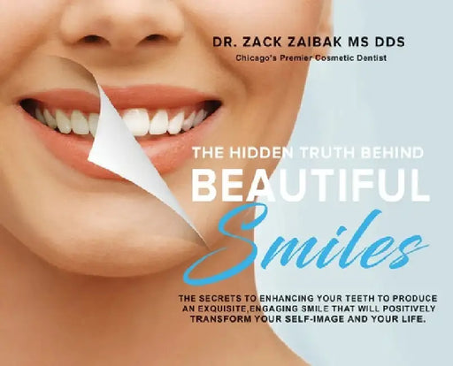 The Hidden Truth Behind Beautiful Smiles: The secrets to enhancing your teeth to produce an exquisite, engaging smile that will positively transform y by Zack Zaibak