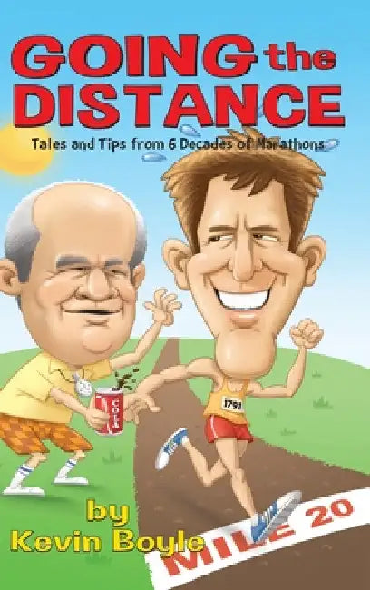Going The Distance: Tales And Tips From Six Decades of Marathons by Kevin Boyle