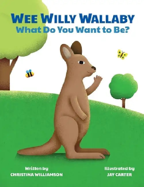Wee Willy Wallaby: What Do You Want to Be? by Christina Williamson