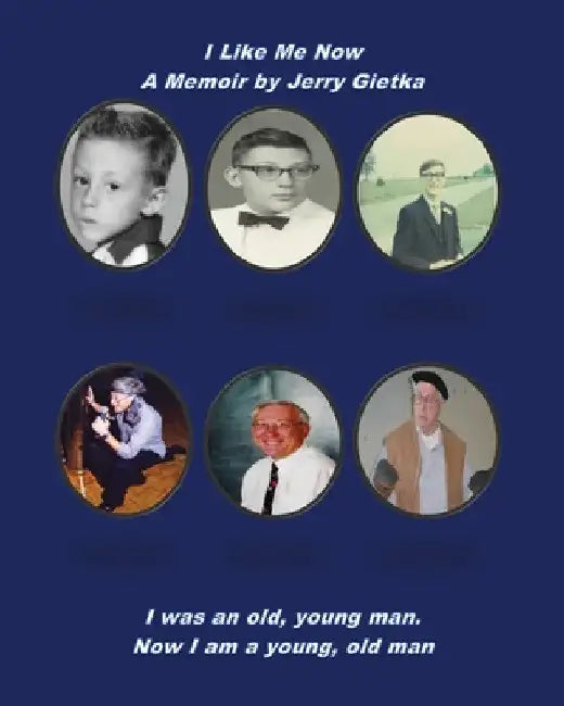 I Like Me Now: A Memoir by Jerry Gietka by Jerry Gietka