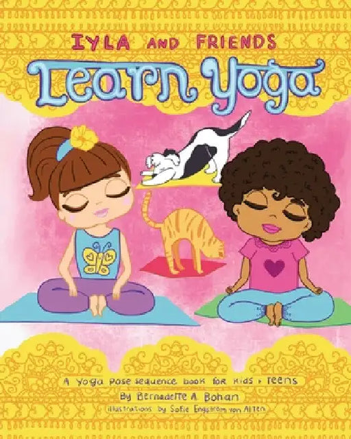 Iyla and Friends Learn Yoga by Bernadette A. Bohan