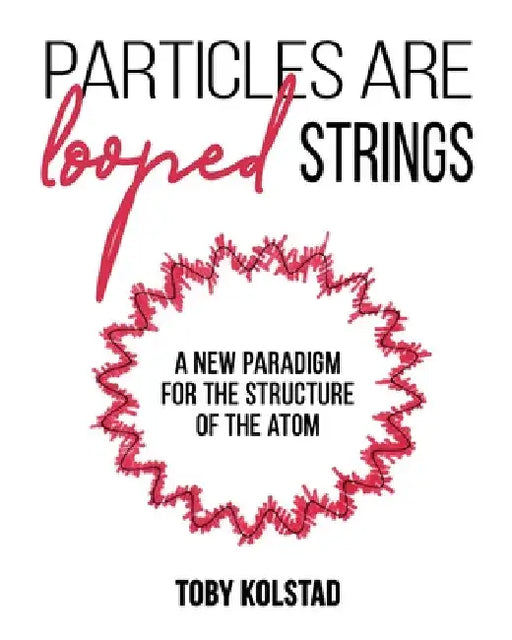 Particles are Looped Strings by Toby Kolstad