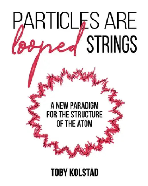 Particles are Looped Strings by Toby Kolstad