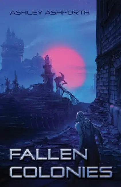 Fallen Colonies by Ashley Ashforth