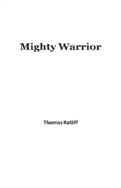 Mighty Warrior by Thomas Ratliff