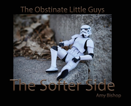 The Softer Side: The Obstinate Little Guys by Amy Bishop