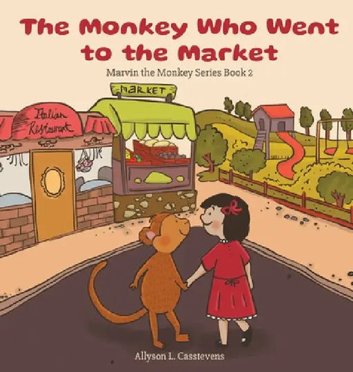 The Monkey Who Went to the Market: Marvin the Monkey Series Book 2 by Allyson L. Casstevens