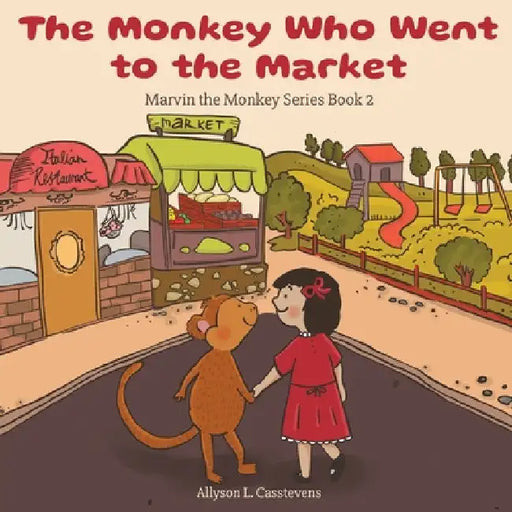 The Monkey Who Went to the Market: Marvin the Monkey Series Book 2 by Allyson L. Casstevens