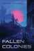 Fallen Colonies by Ashley Ashforth