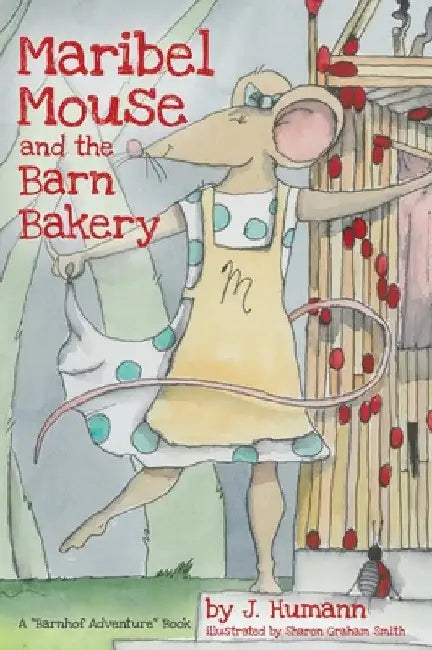 Maribel Mouse: (and the Barn Bakery) by J. Humann
