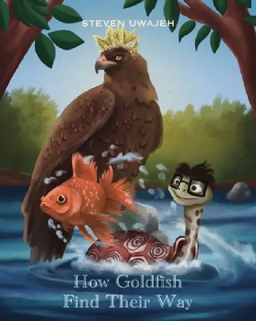 How Goldfish Find Their Way: Stories for Little Angels by Steven Uwajeh