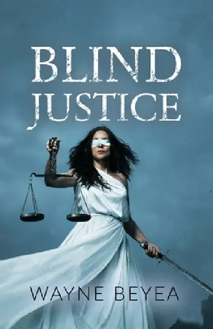 Blind Justice by Wayne Beyea