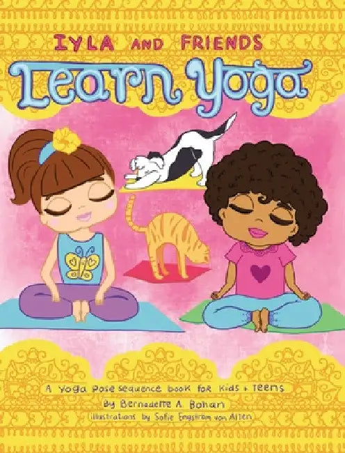 Iyla and Friends Learn Yoga by Bernadette A. Bohan
