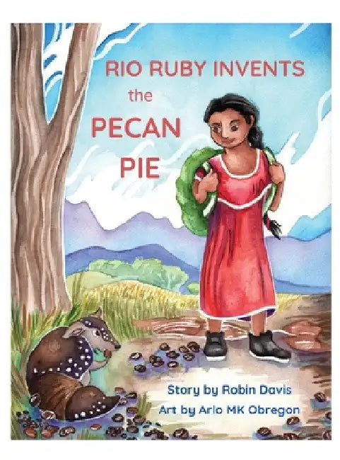 Rio Ruby Invents the Pecan Pie by Robin Davis