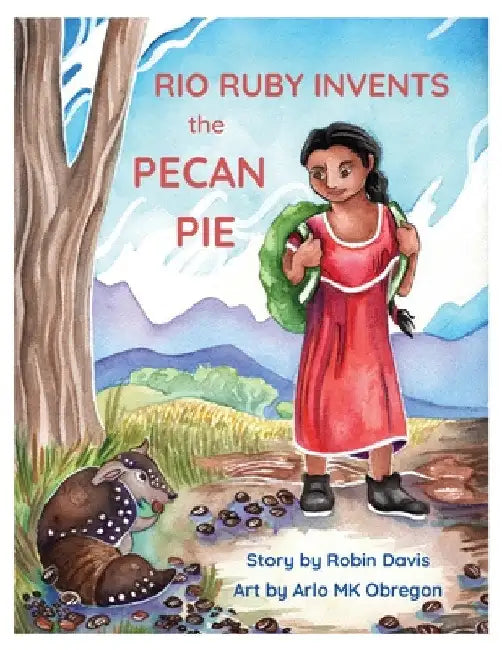 Rio Ruby Invents the Pecan Pie by Robin Davis