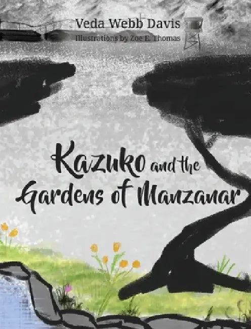 Kazuko and the Gardens of Manzanar by Veda Webb Davis