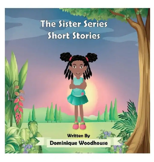 The Sister Series: Short Stories by Dominique Woodhouse