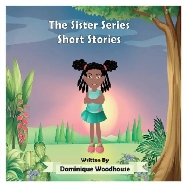 The Sister Series: Short Stories by Dominique Woodhouse