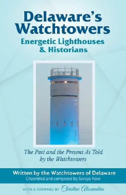 Delaware's Watchtowers: Energetic Lighthouses and Historians by Soraya Rose