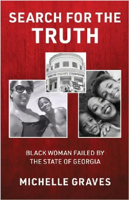 Search for the Truth: Black Woman Failed by the State of Georgia by Graves, Michelle