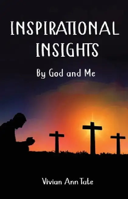 Inspirational Insights: Poems by God and Me by Vivian Ann Tate
