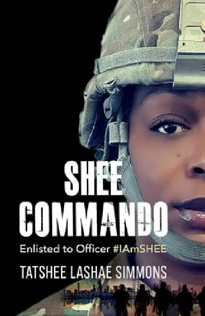 Shee Commando: Enlisted to Officer #IAmSHEE by Tatshee Simmons