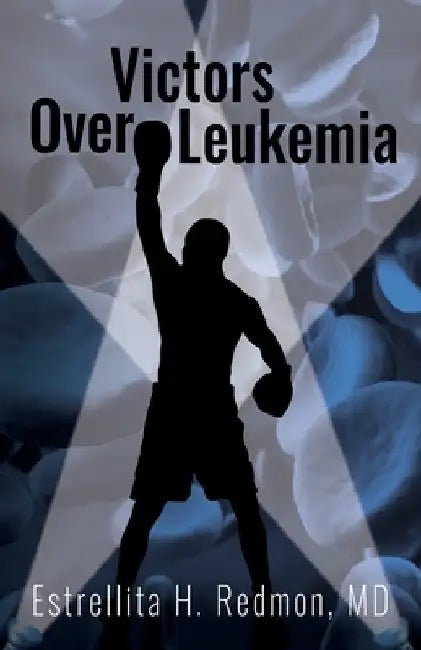 Victors Over Leukemia by Estrellita H. Redmon