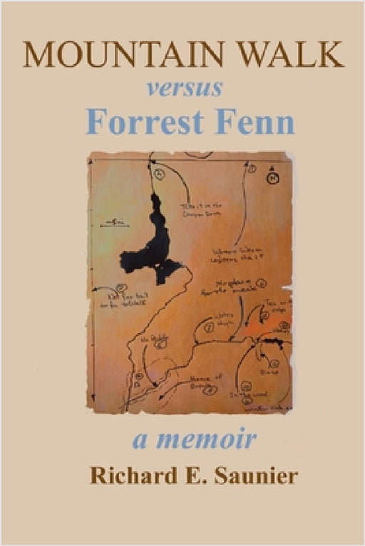 Mountain Walk Versus Forrest Fenn: A Memoir by Richard E. Saunier