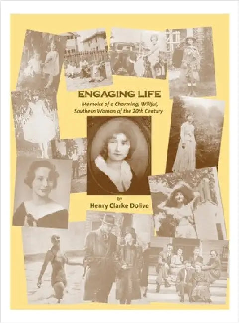 Engaging Life: Memoirs of a Charming, Willful, Southern Woman of the 20th Century by Dolive, Henry Clarke