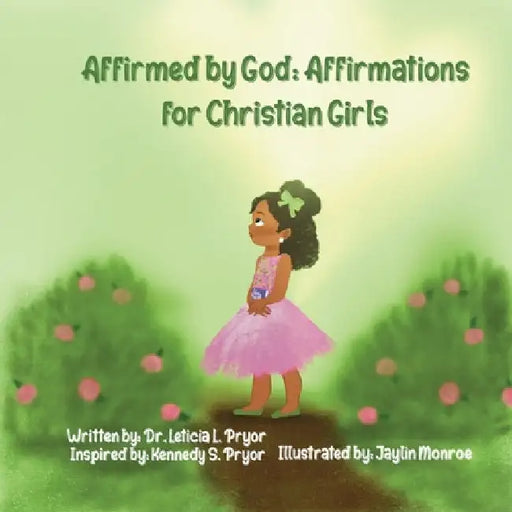 Affirmed by God: Affirmations for Christian Girls by Pryor, Leticia