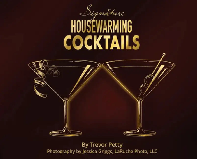 Signature Housewarming Cocktails: A New Homeowner's Guide to Celebrations by Trevor Petty