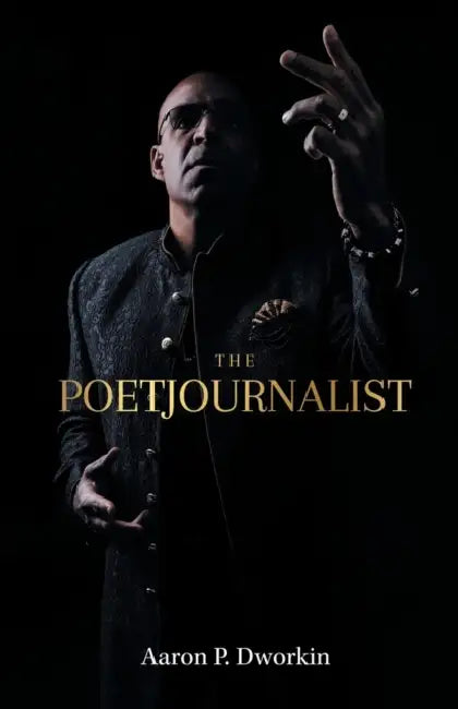 The Poetjournalist by Aaron P. Dworkin