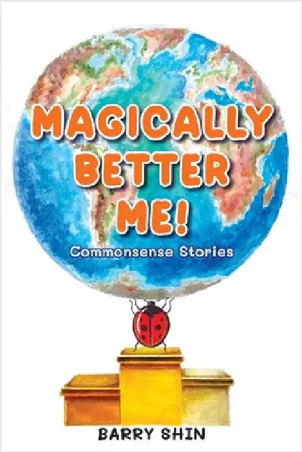 Magically Better Me: Common Sense Stories by Shin, Barry