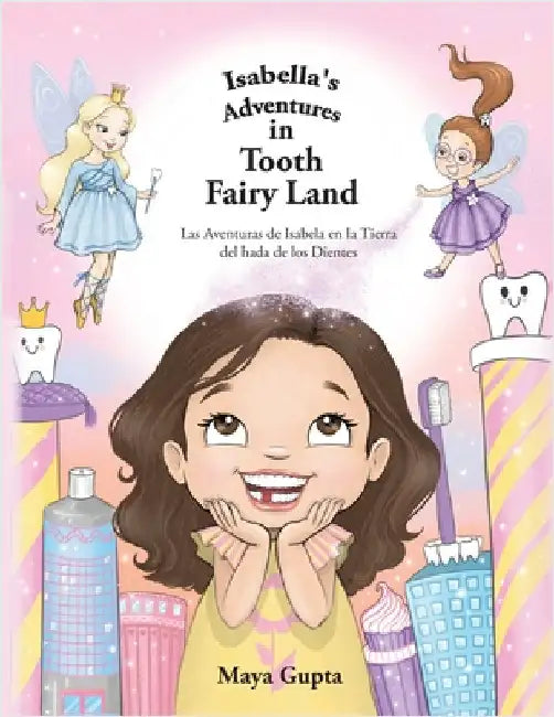 Isabella's Adventures in Tooth Fairy Land: Las Aventuras de Isabela en la Tierra del hada de los Dientes by Gupta, Maya