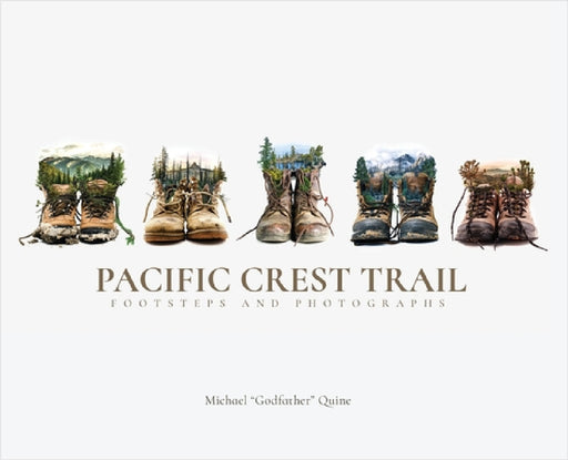 Pacific Crest Trail: Footsteps and Photographs by Michael Quine