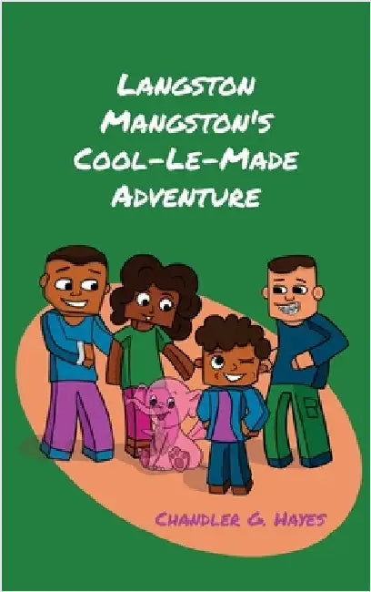 Langston Mangston's Cool-Le-Made Adventure by Hayes, Chandler G.