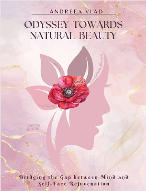 Odyssey Towards Natural Beauty: Bridging the Gap Between Mind and Self Face Rejuvenation by Andreea Vlad
