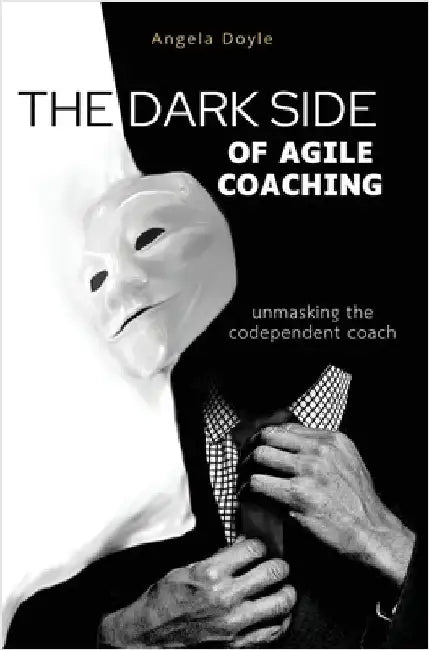The Dark Side of Agile Coaching by Doyle, Angela