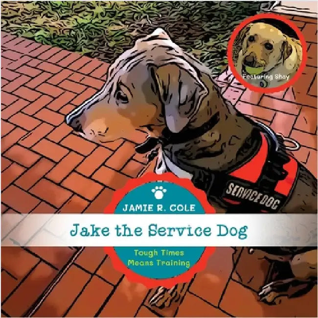 Jake the Service Dog Book 2: Tough Times Means Training by Cole, Jamie