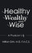 Healthy, Wealthy, and Wise: A Physician's RX by F. a. C. S. Milton Grin