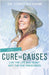 Cure the Causes: Live the Life you want, not the one prescribed by Christina Rahm