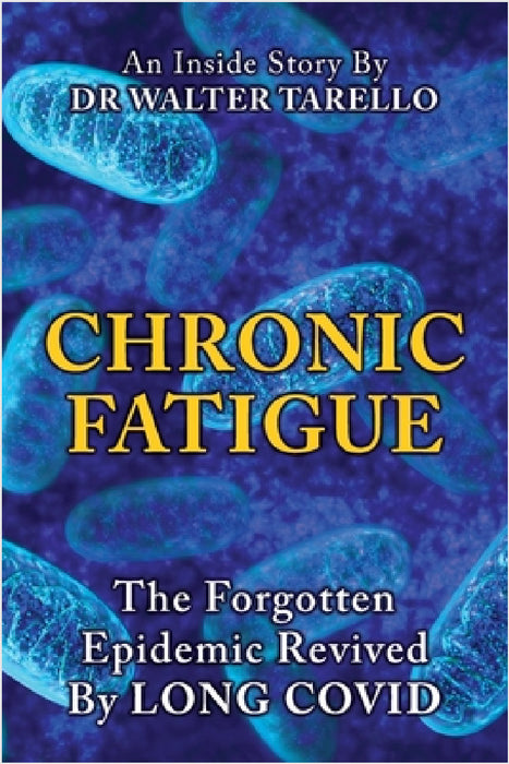Chronic Fatigue: The Forgot Epidemic revived by LONG COVID by Walter Tarello