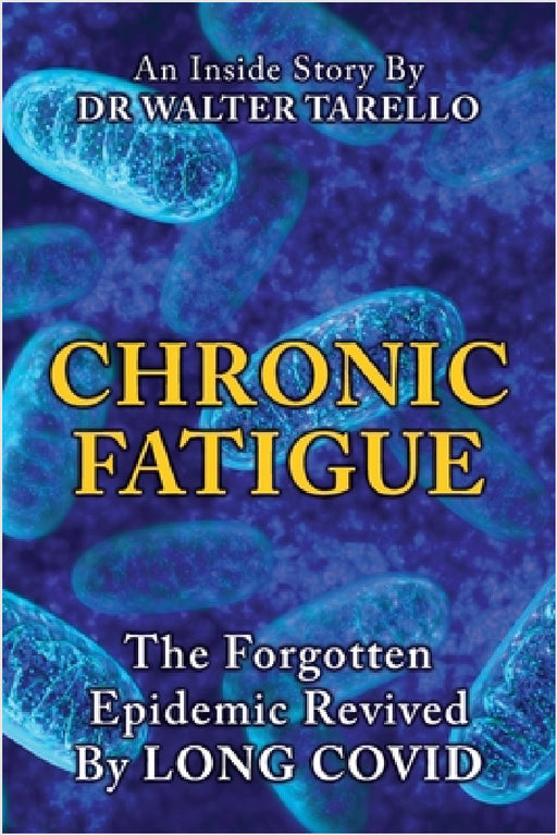 Chronic Fatigue: The Forgot Epidemic revived by LONG COVID by Walter Tarello